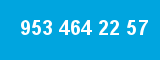 953 464 22 57